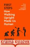 First Steps: How Walking Upright Made Us Human Jeremy DaSilva 9780008342876 HarperCollins Publishers