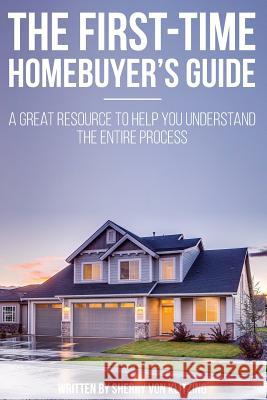 First Time Homebuyer's Guide: The Homebuying Process: What You Need to Know Sherry Vo 9781545103906 Createspace Independent Publishing Platform - książka