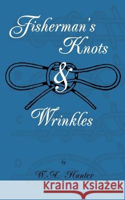 Fisherman's Knots & Wrinkles W. a. Hunter 9781905124060 Read Country Books - książka