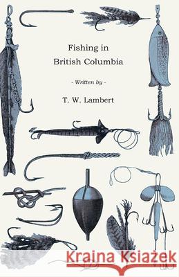 Fishing in British Columbia Lambert, T. W. 9781443758321 Lee Press - książka