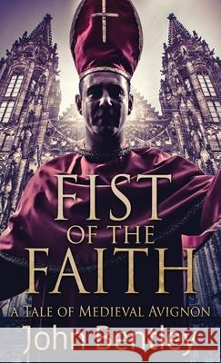 Fist Of The Faith: A Tale Of Medieval Avignon John Bentley 9784867473955 Next Chapter - książka