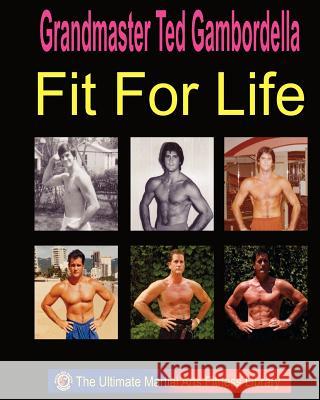 Fit For Life: Martial Arts Fitness Secrets For A Lifetime Of Fitness Gambordella, Grandmaster Ted 9781441409157 Createspace - książka