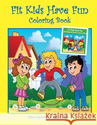 Fit Kids Have Fun Coloring Book Mary Lou Brown Sandy Mahony 9781530138074 Createspace Independent Publishing Platform - książka