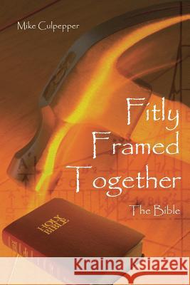 Fitly Framed Together: The Bible Culpepper, Mike 9781490805276 WestBow Press - książka