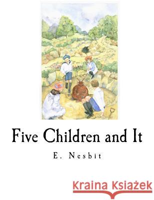 Five Children and It E. Nesbit 9781535134064 Createspace Independent Publishing Platform - książka