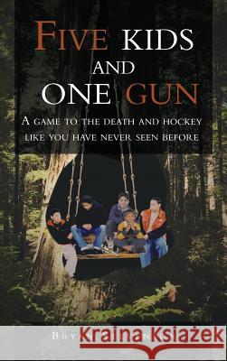 Five Kids and One Gun: A Game to the Death and Hockey Like You Have Never Seen Before Stevenson, Bryan 9781468587371 Authorhouse - książka