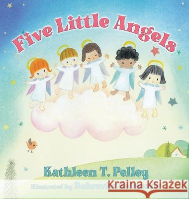 Five Little Angels Kathleen T Pelley, Dubravka Kolanovic 9781649491800 Elk Lake Publishing Inc - książka
