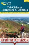 Five-Star Trails: Tri-Cities of Tennessee & Virginia: 40 Spectacular Hikes Near Johnson City, Kingsport, and Bristol Johnny Molloy 9781634043427 Menasha Ridge Press