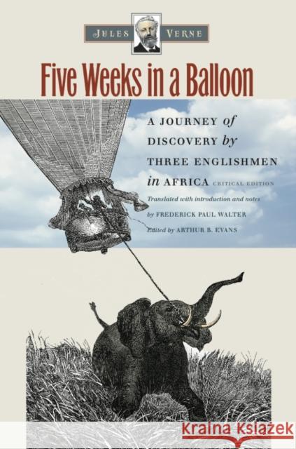 Five Weeks in a Balloon: A Journey of Discovery by Three Englishmen in Africa Jules Verne Arthur B. Evans Frederick Paul Walter 9780819575470 Wesleyan University Press - książka