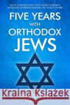Five Years with Orthodox Jews: How Connecting with God's People Unlocks Understanding of God's Word Gidon Ariel Bob O'Dell 9789657738207 Root Source Press