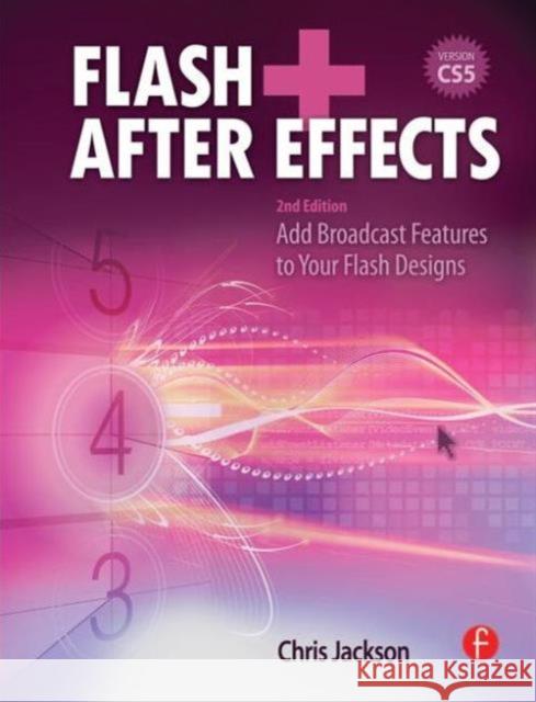 Flash + After Effects: Add Broadcast Features to Your Flash Designs Jackson, Chris 9780240813516  - książka