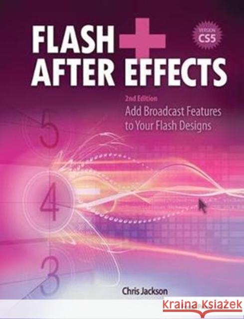 Flash + After Effects: Add Broadcast Features to Your Flash Designs Chris Jackson 9781138426405 Focal Press - książka