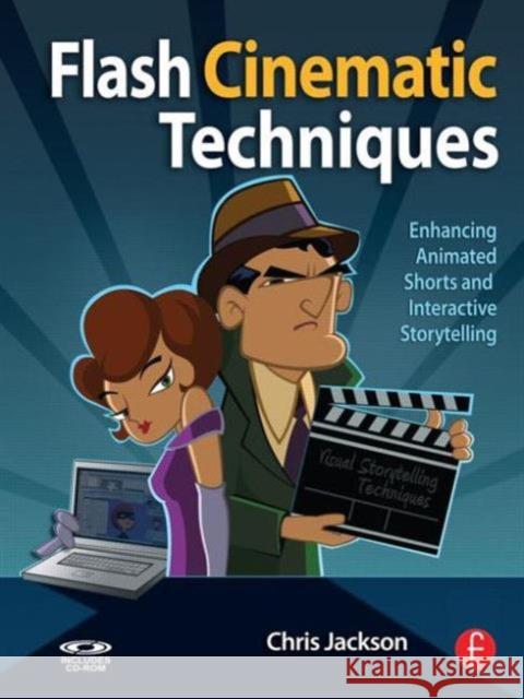 Flash Cinematic Techniques: Enhancing Animated Shorts and Interactive Storytelling [With CDROM] Jackson, Chris 9780240812618  - książka