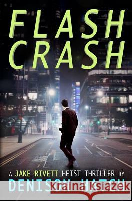 Flash Crash: A Jake Rivett Heist Thriller Denison Hatch 9780997281217 Lookout Press - książka