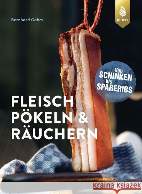 Fleisch pökeln und räuchern : Von Schinken bis Spareribs Gahm, Bernhard 9783818611323 Verlag Eugen Ulmer - książka