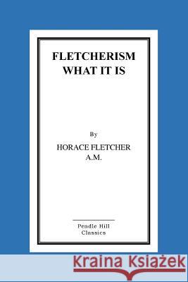 Fletcherism What It Is: How I Became Young At Sixty Horace Fletcher a. M., Horace 9781516855186 Createspace - książka