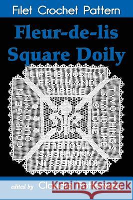 Fleur-de-lis Square Doily Filet Crochet Pattern: Complete Instructions and Chart Botterweg, Claudia 9781530373253 Createspace Independent Publishing Platform - książka