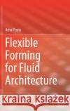 Flexible Forming for Fluid Architecture Pronk, Arno 9783030715502 Springer
