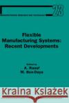 Flexible Manufacturing Systems: Recent Developments: Volume 23 Raouf, A. 9780444897985 Elsevier Science
