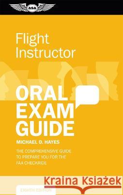 Flight Instructor Oral Exam Guide: The Comprehensive Guide to Prepare You for the FAA Checkride Michael D. Hayes 9781644252994 Aviation Supplies & Academics - książka