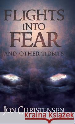 Flights Into Fear: and other tidbits Christensen, Jon 9780228812531 Tellwell Talent - książka