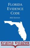 Florida Evidence Code; 2022 Edition Michigan Legal Publishing Ltd 9781640021198 Michigan Legal Publishing Ltd.