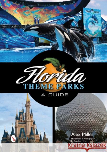 Florida Theme Parks: A Guide Alex Miller Caroline Miller Tony Baxter 9780764343339 Schiffer Publishing - książka