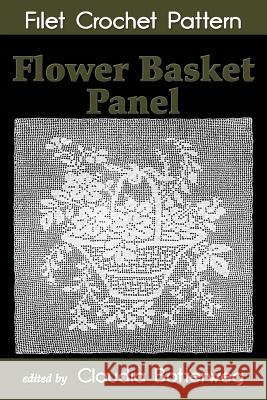 Flower Basket Panel Filet Crochet Pattern: Complete Instructions and Chart Emma Loper Claudia Botterweg 9781979824316 Createspace Independent Publishing Platform - książka