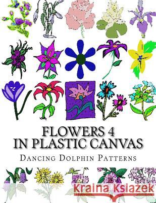 Flowers 4: In Plastic Canvas Dancing Dolphin Patterns 9781974334957 Createspace Independent Publishing Platform - książka