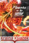 Flowers in the Wild Doris Lance 9781639500512 Writers Apex