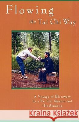 Flowing the Tai Chi Way: A Voyage of Discovery by a Tai Chi Master and His Student Peter Uhlmann 9780835126366 China Books & Periodicals - książka