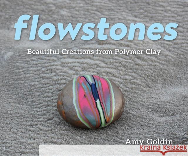 Flowstones: Beautiful Creations from Polymer Clay Amy Goldin 9781682681244 Countryman Press - książka