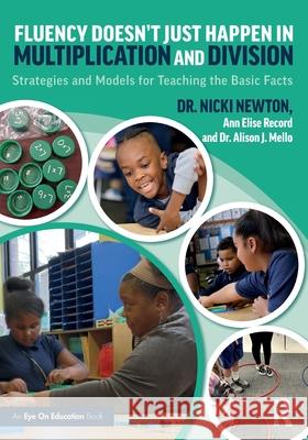 Fluency Doesn't Just Happen in Multiplication and Division: Strategies and Models for Teaching the Basic Facts Nicki Newton Alison Mello Ann Elise Record 9781032557007 Routledge - książka