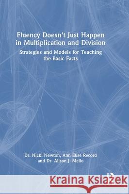 Fluency Doesn't Just Happen in Multiplication and Division: Strategies and Models for Teaching the Basic Facts Nicki Newton Alison Mello Ann Elise Record 9781032614236 Routledge - książka