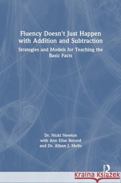 Fluency Doesn't Just Happen with Addition and Subtraction: Strategies and Models for Teaching the Basic Facts Nicki Newton Alison Mello Ann Elise Record 9780367151836 Routledge - książka