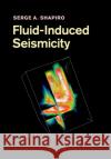 Fluid-Induced Seismicity Serge a. Shapiro 9781108447928 Cambridge University Press