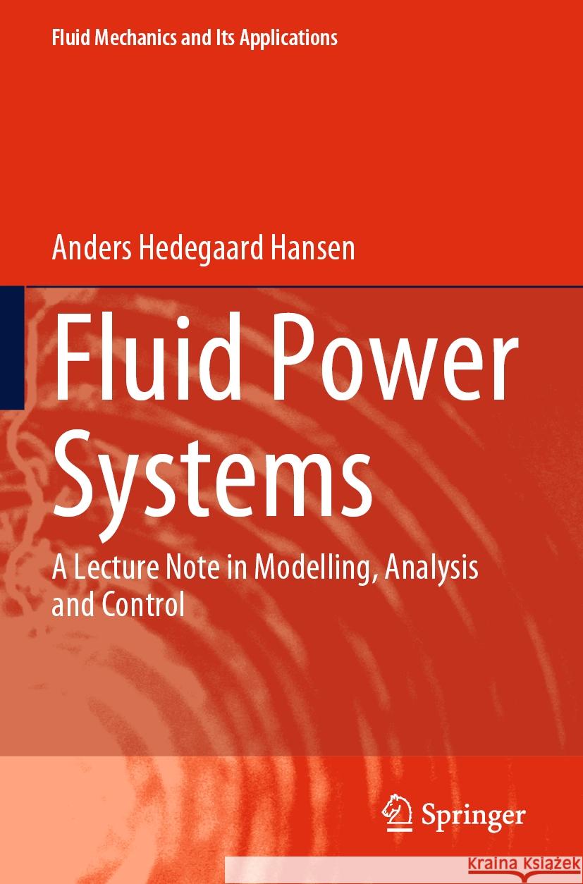 Fluid Power Systems: A Lecture Note in Modelling, Analysis and Control Anders Hedegaard Hansen 9783031150913 Springer - książka