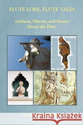 Flute Lore, Flute Tales: Artifacts, History, and Stories About the Flute Holmes, Katherine L. 9780991091119 Couchgrass Books - książka