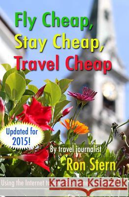 Fly Cheap, Stay Cheap, Travel Cheap Ron Stern 9781453830789 Createspace - książka