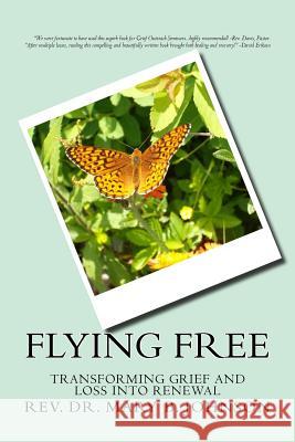 Flying Free: Transfroming Grief And Loss Into Renewal Johnson, Mary B. 9781482657135 Createspace - książka