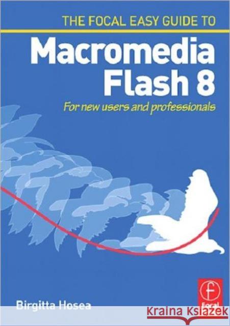 Focal Easy Guide to Macromedia Flash 8: For New Users and Professionals Hosea, Birgitta 9780240519982 Focal Press - książka