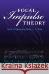 Focal Impulse Theory: Musical Expression, Meter, and the Body John Paul Ito 9780253049957 Indiana University Press