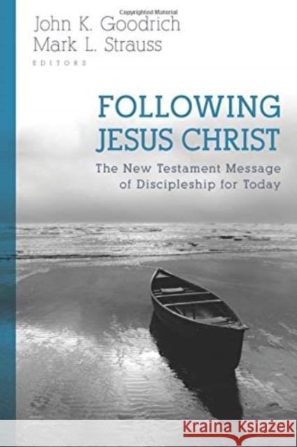 Following Jesus Christ: The New Testament Message of Discipleship for Today John Goodrich Mark Strauss 9780825444999 Kregel Academic & Professional - książka