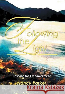 Following the Light: Lessons for Empowerment Nancy Parker 9781514442418 Xlibris - książka