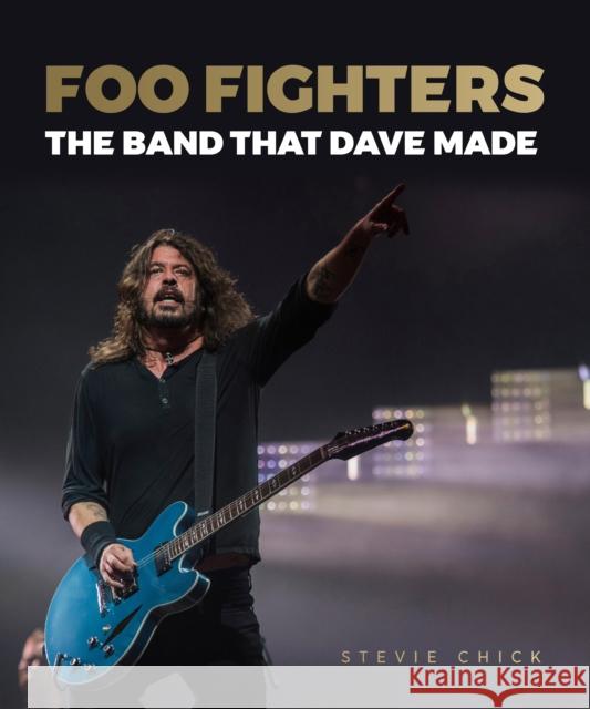 Foo Fighters: The Band that Dave Made Stevie Chick 9781786750754 Palazzo Editions Ltd - książka