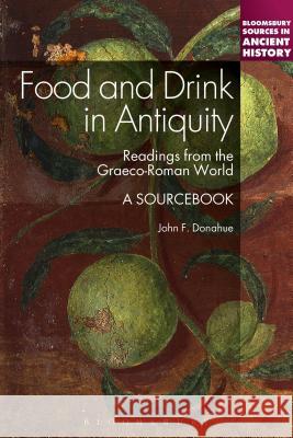 Food and Drink in Antiquity: A Sourcebook: Readings from the Graeco-Roman World Donahue, John F. 9781441133458 Bloomsbury Publishing Plc - książka
