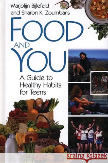 Food and You: A Guide to Healthy Habits for Teens Bijlefeld, Marjolijn 9780313311086 Greenwood Press - książka