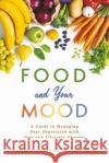 Food and Your Mood: A Guide to Improving Your Depression with Diet and Lifestyle Changes Ysabel Aymerich 9781667846576 Bookbaby