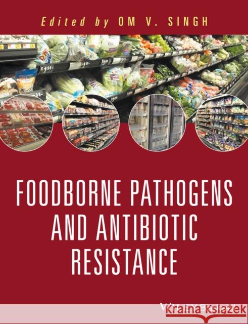 Food Borne Pathogens and Antibiotic Resistance Om V. Singh 9781119139157 Wiley-Blackwell - książka