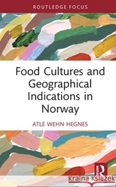 Food Cultures and Geographical Indications in Norway Atle Wehn Hegnes 9780367697297 Taylor & Francis Ltd - książka